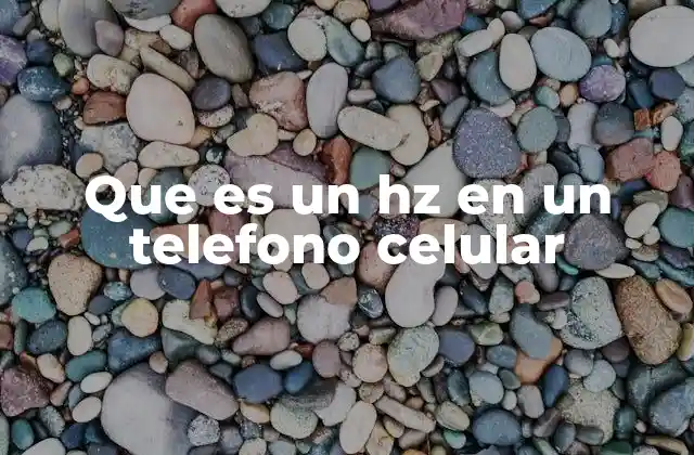 Que es un Hz en un Telefono Celular