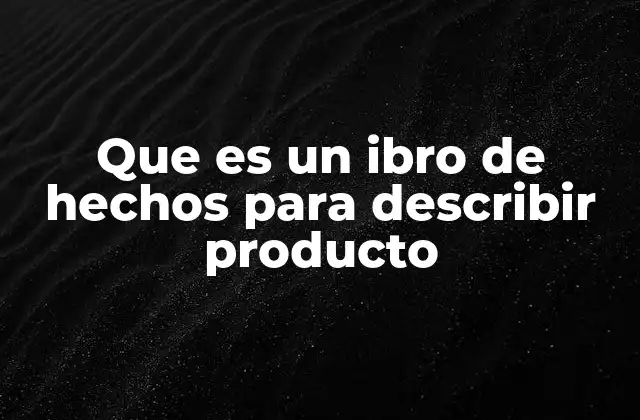 Que es un Ibro de Hechos para Describir Producto
