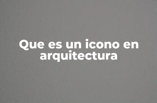 Que es un Icono en Arquitectura
