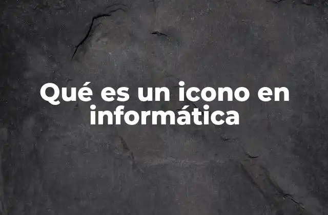 Qué es un Icono en Informática