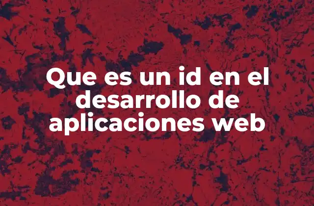 Que es un Id en el Desarrollo de Aplicaciones Web