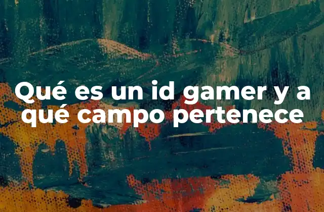 Qué es un Id Gamer y a Qué Campo Pertenece