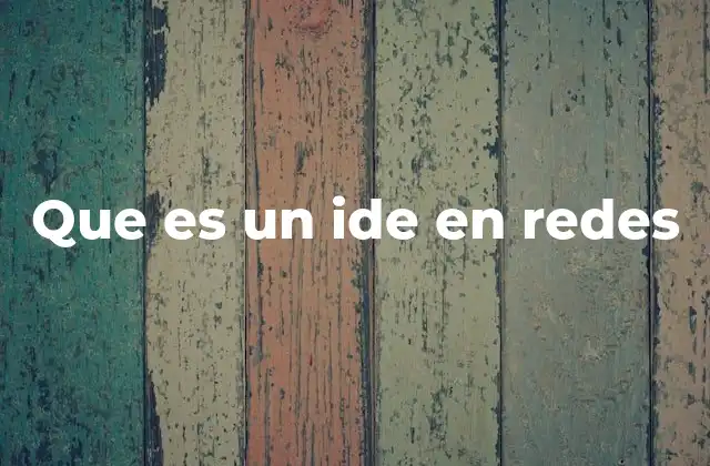 Que es un Ide en Redes