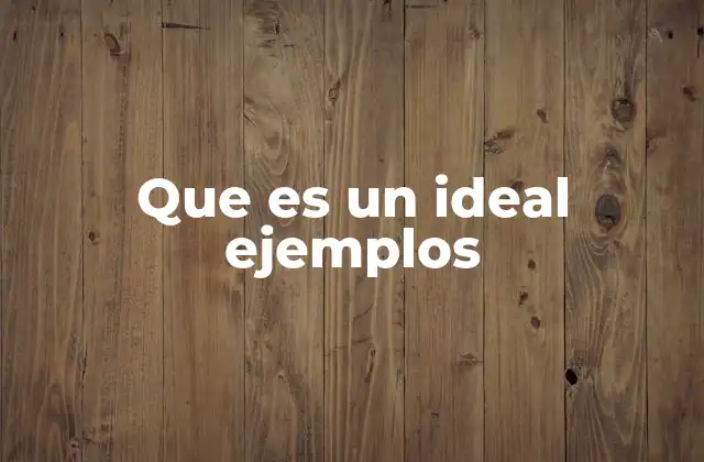 Que es un Ideal Ejemplos