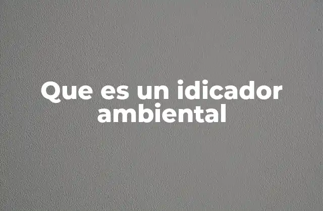 Que es un Idicador Ambiental