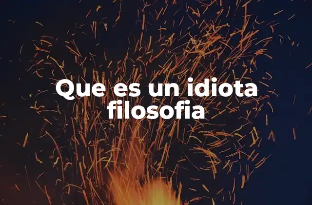 Que es un Idiota Filosofia