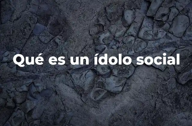 Qué es un Ídolo Social