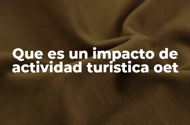 Que es un Impacto de Actividad Turistica Oet