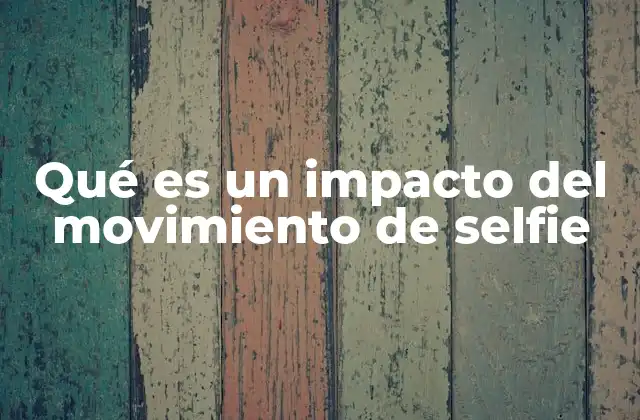 Qué es un Impacto Del Movimiento de Selfie