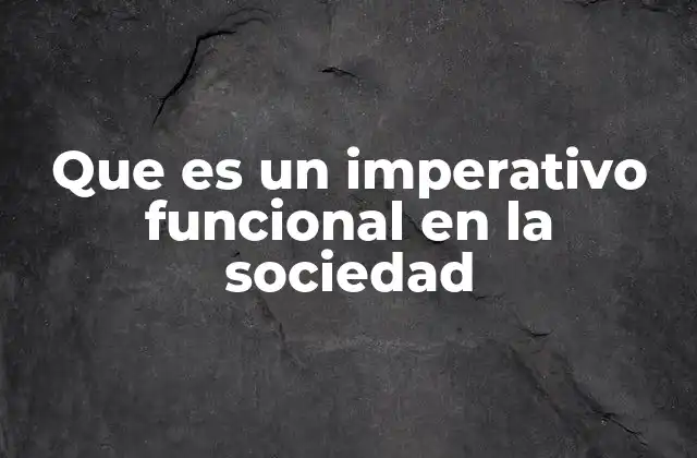Que es un Imperativo Funcional en la Sociedad
