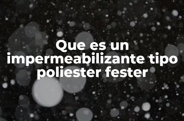 Características principales del impermeabilizante tipo polyester fester