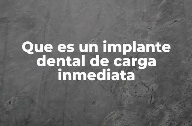 Que es un Implante Dental de Carga Inmediata