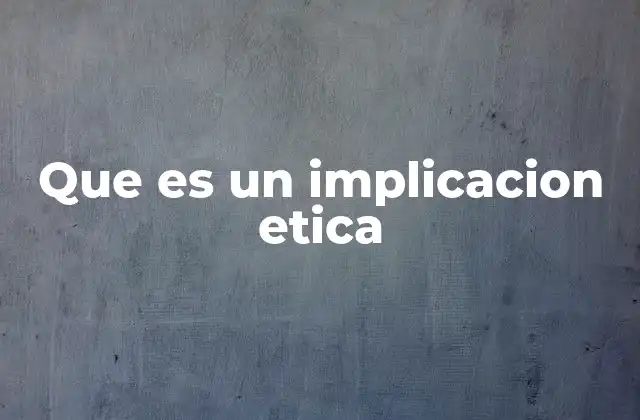 Que es un Implicacion Etica
