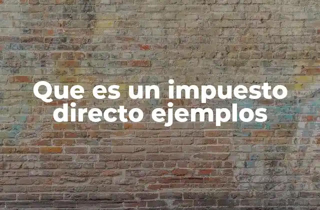 Que es un Impuesto Directo Ejemplos