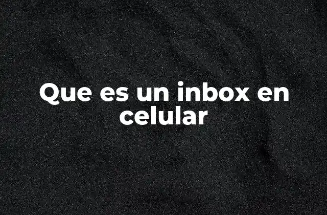 Que es un Inbox en Celular