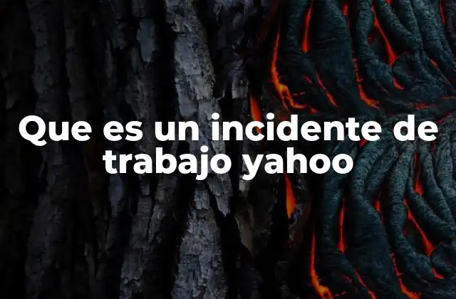 Que es un Incidente de Trabajo Yahoo