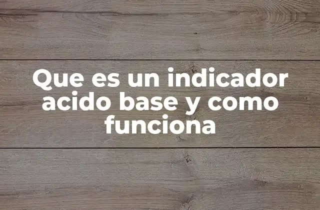 Que es un Indicador Acido Base y como Funciona