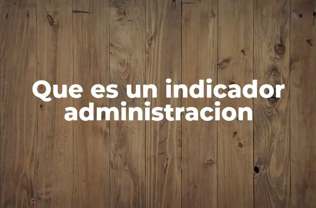 Que es un Indicador Administracion