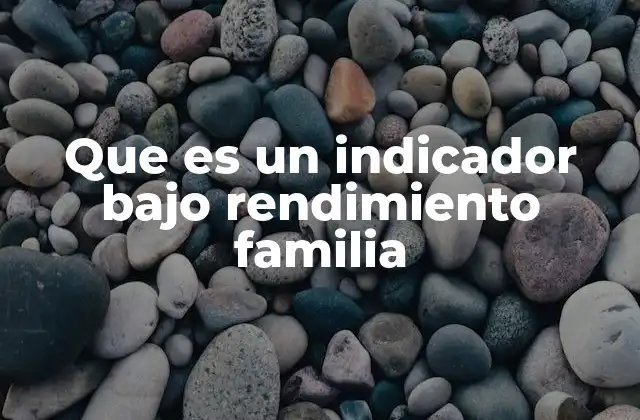 Que es un Indicador bajo Rendimiento Familia