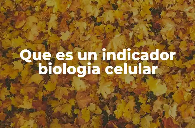Que es un Indicador Biologia Celular