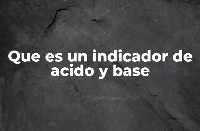 Que es un Indicador de Acido y Base