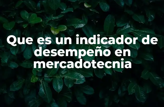 Que es un Indicador de Desempeño en Mercadotecnia