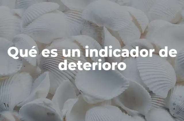 Qué es un Indicador de Deterioro
