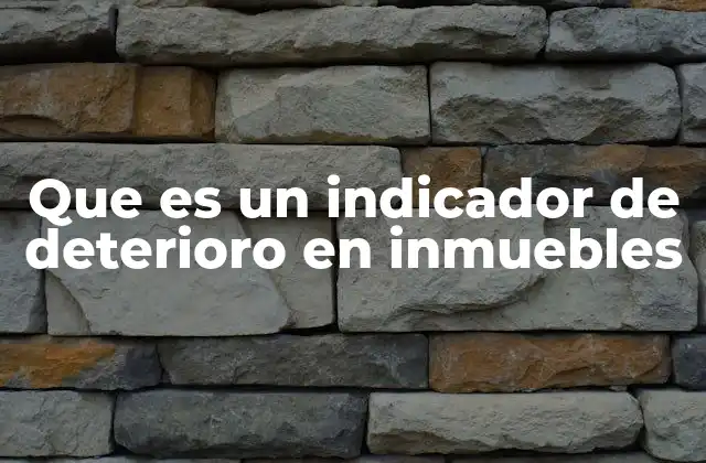 Que es un Indicador de Deterioro en Inmuebles