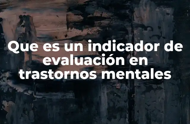 Que es un Indicador de Evaluación en Trastornos Mentales