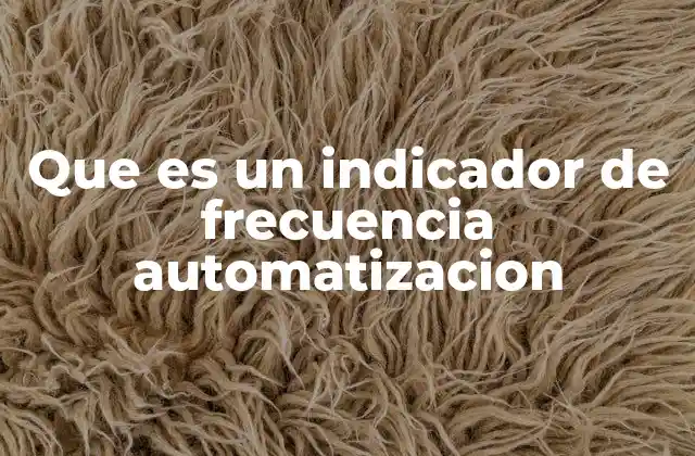 Que es un Indicador de Frecuencia Automatizacion