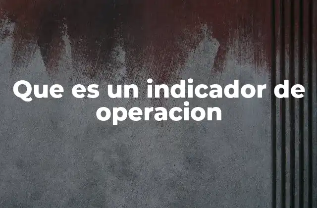 Que es un Indicador de Operacion