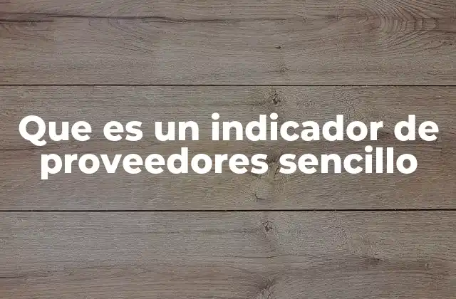 Que es un Indicador de Proveedores Sencillo
