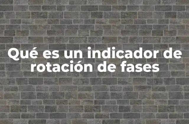 Qué es un Indicador de Rotación de Fases