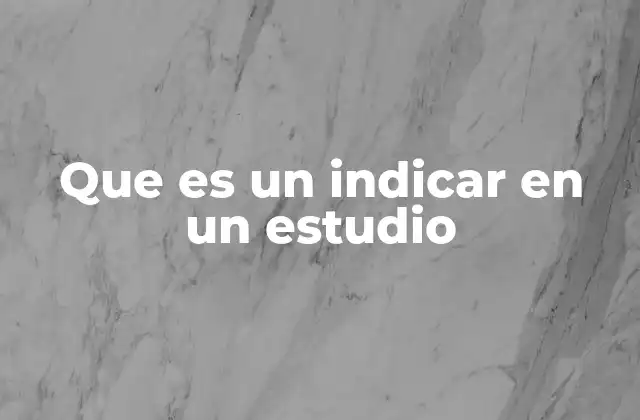 Que es un Indicar en un Estudio