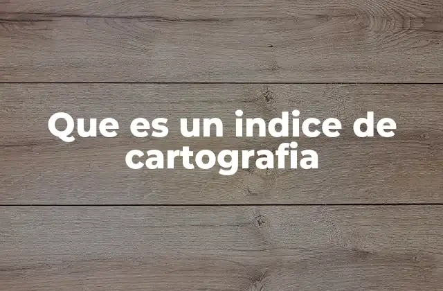Que es un Indice de Cartografia