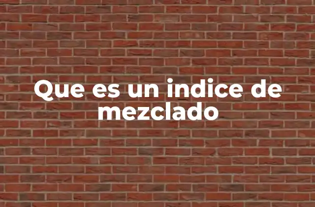 Que es un Indice de Mezclado