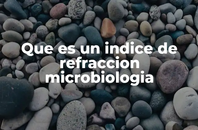 Aplicación del índice de refracción en el estudio de microorganismos