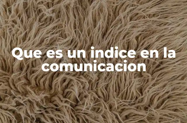 La importancia del índice en la estructura de la comunicación
