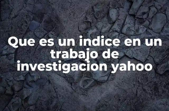 Que es un Indice en un Trabajo de Investigacion Yahoo