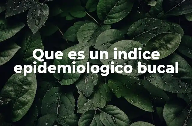 Que es un Indice Epidemiologico Bucal