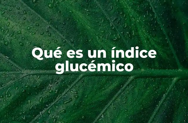 Qué es un Índice Glucémico