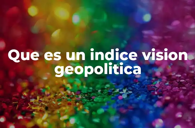 Que es un Indice Vision Geopolitica