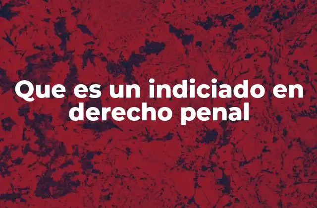 Que es un Indiciado en Derecho Penal
