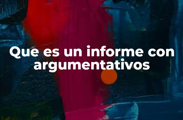 Que es un Informe con Argumentativos