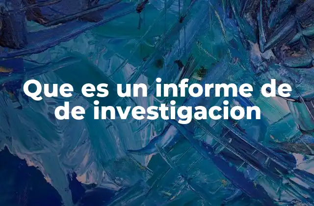 Que es un Informe de de Investigacion