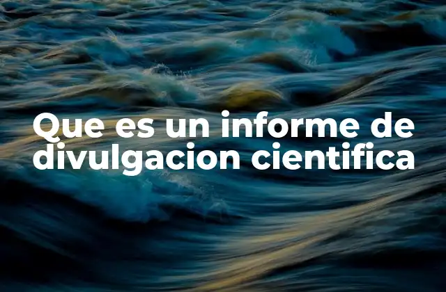 Que es un Informe de Divulgacion Cientifica