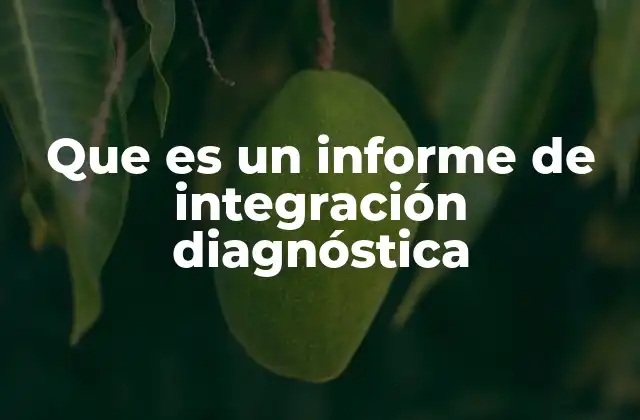 Que es un Informe de Integración Diagnóstica