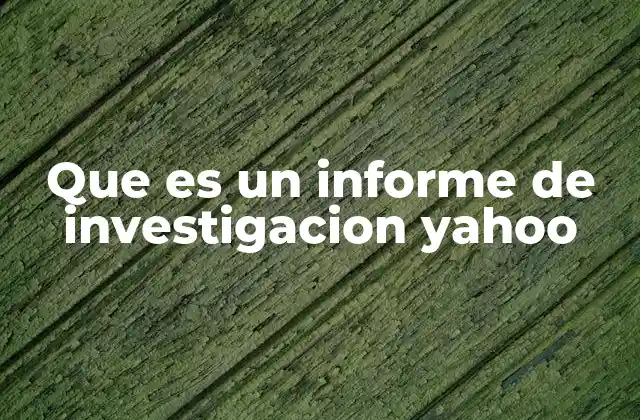 Que es un Informe de Investigacion Yahoo