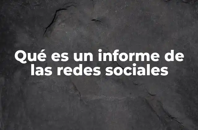 Qué es un Informe de las Redes Sociales