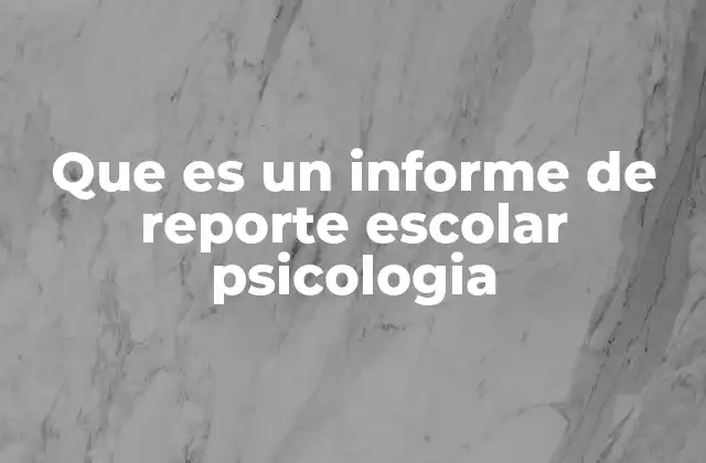 El rol del psicólogo escolar en la elaboración de reportes